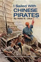 Book cover of I Sailed with Chinese Pirates by Aleko Lilius