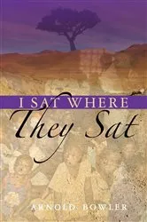 Book cover of I Sat Where They Sat by Arn Bowler