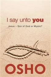 Book cover of I Say Unto You by Osho