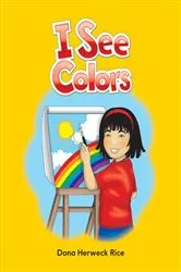 Book cover of I See Colors by Dona Herweck Rice