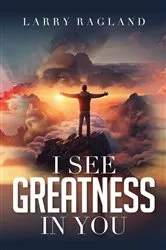 Book cover of I See Greatness in You by Larry Ragland