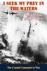 Book cover of I Seek My Prey In The Waters: The Coastal Command At War by Unknown