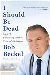 Book cover of I Should Be Dead by Bob Beckel