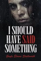 Book cover of I Should Have Said Something by Gayle Elaine Stallworth