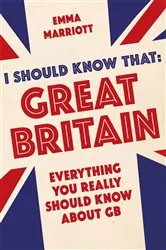 Book cover of I Should Know That: Great Britain by Emma Marriott