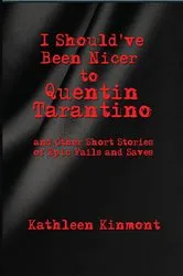 Book cover of I Should've Been Nicer to Quentin Tarantino - and Other Short Stories of Epic Fails and Saves by Kathleen Kinmont