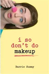 Book cover of I So Don't Do Makeup by Barrie Summy
