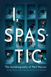 Book cover of I, Spastic by Neil Marcus