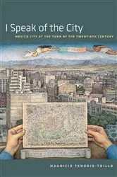 Book cover of I Speak of the City by Mauricio Tenorio-Trillo