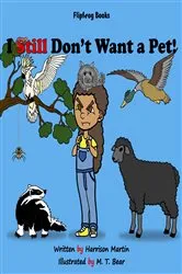 Book cover of I Still Don't Want a Pet! by Harrison Martin
