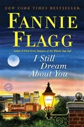 Book cover of I Still Dream About You by Fannie Flagg