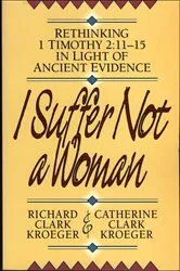 Book cover of I Suffer Not a Woman by Richard Clark Kroeger
