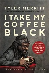 Book cover of I Take My Coffee Black by Tyler Merritt