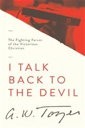 Book cover of I Talk Back to the Devil by A W Tozer