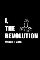 Book cover of I, The Revolution by Vera, Valois, J