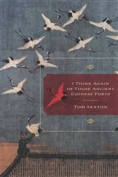 Book cover of I Think Again of Those Ancient Chinese Poets by Tom Sexton