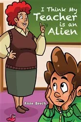 Book cover of I Think My Teacher Is an Alien by Anne Beech
