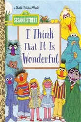 Book cover of I Think That It Is Wonderful (Sesame Street) by David Korr