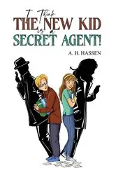 Book cover of I Think the New Kid is a Secret Agent! by A. H. Hassen