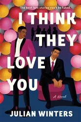 Book cover of I Think They Love You by Julian Winters