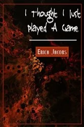 Book cover of I Thought I Just Played A Game by Erica Jacobs
