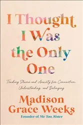 Book cover of I Thought I Was the Only One by Madison Grace Weeks