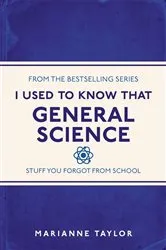 Book cover of I Used to Know That: General Science by Marianne Taylor