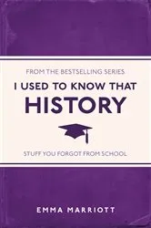 Book cover of I Used to Know That: History by Emma Marriott