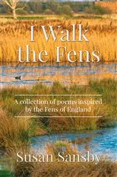 Book cover of I Walk The Fens by Susan Sansby