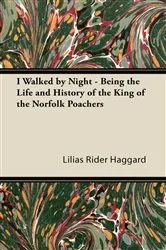 Book cover of I Walked by Night - Being the Life and History of the King of the Norfolk Poachers by Unknown