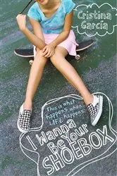 Book cover of I Wanna Be Your Shoebox by Cristina Garcia