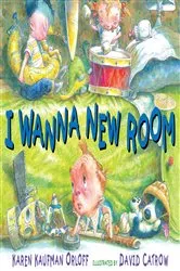 Book cover of I Wanna New Room by Karen Kaufman Orloff