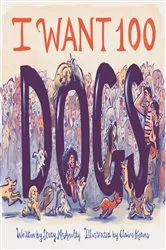 Book cover of I Want 100 Dogs by Stacy McAnulty