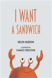 Book cover of I Want a Sandwich by Helen Hudson