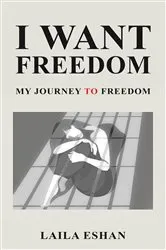 Book cover of I Want Freedom by Laila Eshan