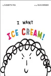Book cover of I Want Ice Cream! by Elisabetta Pica