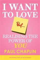 Book cover of I Want Love But… Realising the Power of You by Paul Chaplin