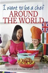 Book cover of I Want to be a Chef - Around the World by Murdoch Books Test Kitchen