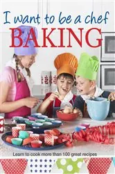 Book cover of I Want to be a Chef - Baking by Murdoch Books Test Kitchen