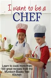 Book cover of I Want to be a Chef by Murdoch Books Test Kitchen