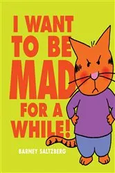 Book cover of I Want to Be Mad for a While! by Barney Saltzberg