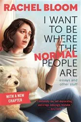 Book cover of I Want to Be Where the Normal People Are by Rachel Bloom