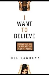 Book cover of I Want to Believe by Mel Lawrenz