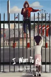 Book cover of I Want to Go! by Denise Elaine Montgomery