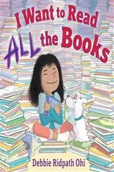 Book cover of I Want to Read All the Books by Debbie Ridpath Ohi