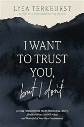 Book cover of I Want to Trust You, but I Don't by Lysa TerKeurst