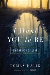 Book cover of I Want You to Be by Tomáš Halík