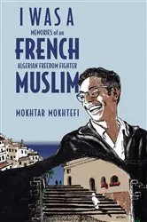 Book cover of I Was a French Muslim by Mokhtar Mokhtefi