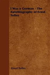 Book cover of I Was a German - The Autobiography of Ernst Toller by Ernst Toller