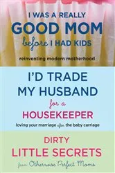 Book cover of I Was a Really Good Mom Before I Had Kids, I'd Trade My Husband for a Housekeeper, Dirty Little Secrets by Trisha Ashworth